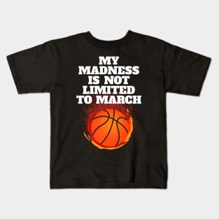 Madness Is Not Limited To March Basketball Kids T-Shirt